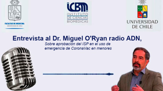 Dr. Miguel O’Ryan en radio ADN, sobre aprobación del ISP en el uso de de CoronaVac en menores