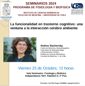 Seminario Programa de Fisiología y Biofísica – «Trastornos de la funcionalidad en trastorno cognitivo: una ventana a la interacción cerebro ambiente» – Viernes 25 de octubre, 2024