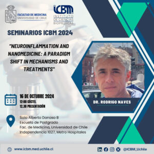 Seminarios ICBM 2024 – 16 octubre 12h – Dr. Rodrigo Naves – “Neuroinflammation and Nanomedicine: A Paradigm Shift in Mechanisms and Treatments»